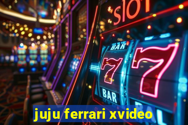 juju ferrari xvideo